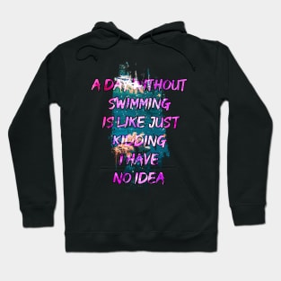 A day without swimming is like just kidding i have no idea trending design Hoodie